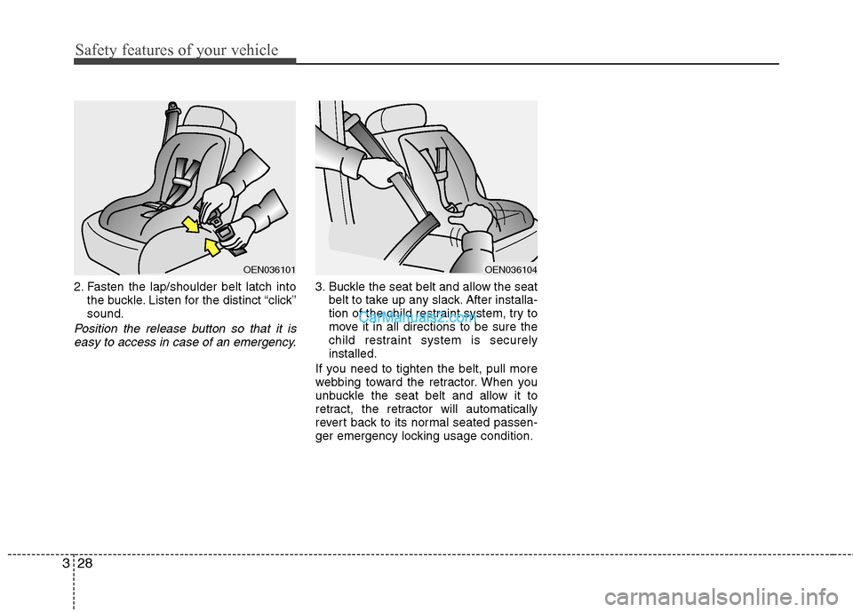 Hyundai Genesis Coupe 2013 Service Manual Safety features of your vehicle
28
3
2. Fasten the lap/shoulder belt latch into
the buckle. Listen for the distinct “click” sound.
Position the release button so that it is
easy to access in case Hyundai Genesis Coupe 2013 Service Manual Safety features of your vehicle
28
3
2. Fasten the lap/shoulder belt latch into
the buckle. Listen for the distinct “click” sound.
Position the release button so that it is
easy to access in case