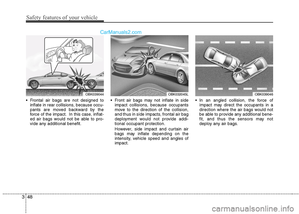 Hyundai Genesis Coupe 2013 Repair Manual Safety features of your vehicle
48
3
Frontal air bags are not designed to
inflate in rear collisions, because occu-
pants are moved backward by the
force of the impact. In this case, inflat-
ed air Hyundai Genesis Coupe 2013 Repair Manual Safety features of your vehicle
48
3
Frontal air bags are not designed to
inflate in rear collisions, because occu-
pants are moved backward by the
force of the impact. In this case, inflat-
ed air