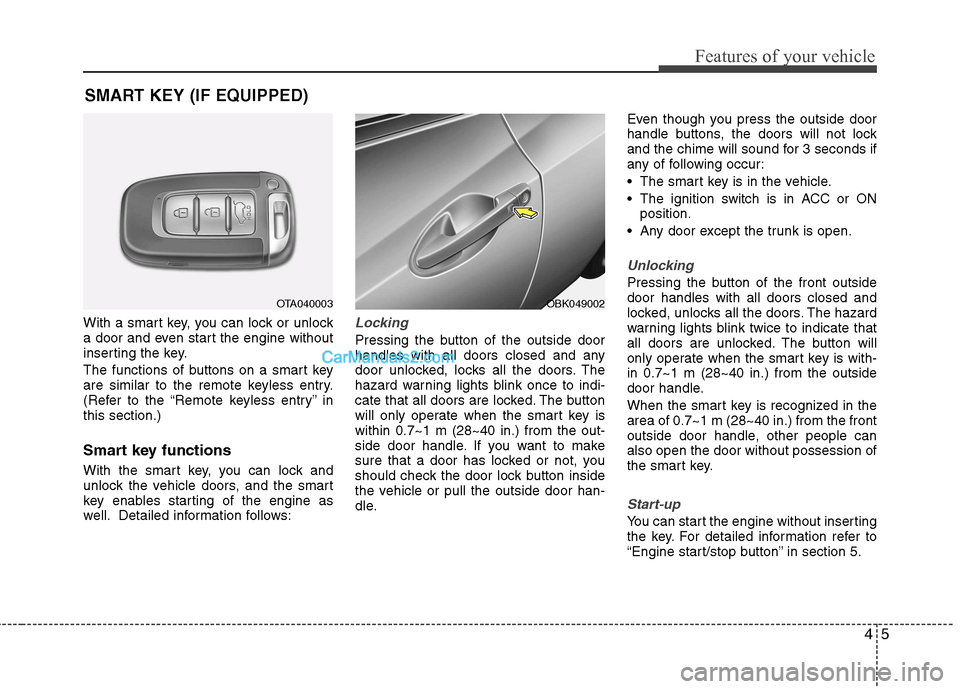 Hyundai Genesis Coupe 2013 Manual PDF 45
Features of your vehicle
With a smart key, you can lock or unlock
a door and even start the engine without
inserting the key.
The functions of buttons on a smart key
are similar to the remote ke Hyundai Genesis Coupe 2013 Manual PDF 45
Features of your vehicle
With a smart key, you can lock or unlock
a door and even start the engine without
inserting the key.
The functions of buttons on a smart key
are similar to the remote ke