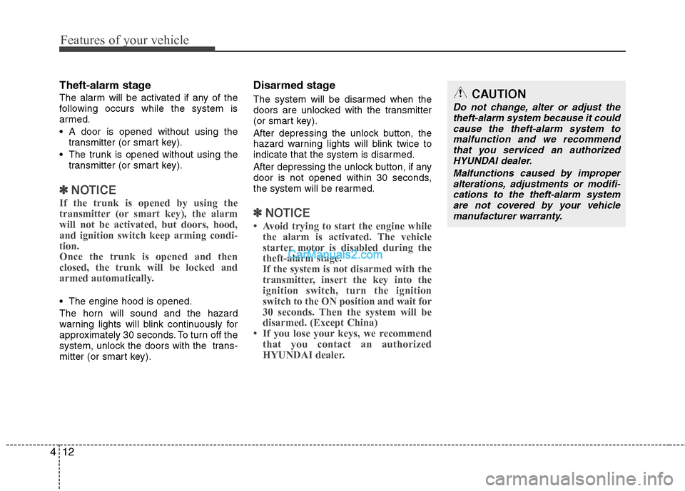 Hyundai Genesis Coupe 2013 Manual PDF Features of your vehicle
12
4
Theft-alarm stage
The alarm will be activated if any of the
following occurs while the system is
armed.
A door is opened without using the
transmitter (or smart key). Hyundai Genesis Coupe 2013 Manual PDF Features of your vehicle
12
4
Theft-alarm stage
The alarm will be activated if any of the
following occurs while the system is
armed.
A door is opened without using the
transmitter (or smart key).