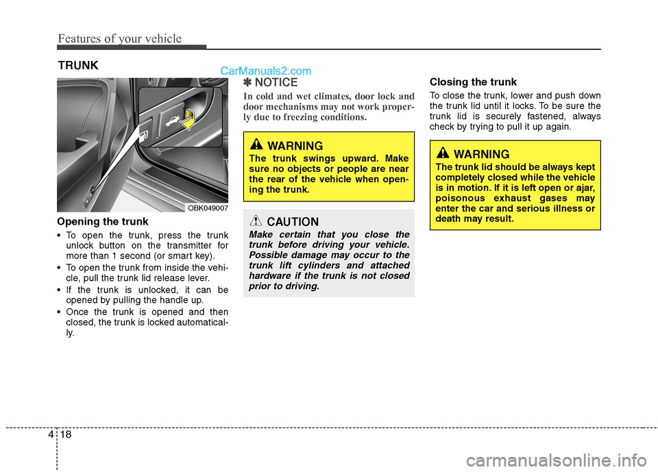 Hyundai Genesis Coupe 2013 Manual Online Features of your vehicle
18
4
TRUNK
Opening the trunk
To open the trunk, press the trunk unlock button on the transmitter for
more than 1 second (or smart key).
To open the trunk from inside the v Hyundai Genesis Coupe 2013 Manual Online Features of your vehicle
18
4
TRUNK
Opening the trunk
To open the trunk, press the trunk unlock button on the transmitter for
more than 1 second (or smart key).
To open the trunk from inside the v