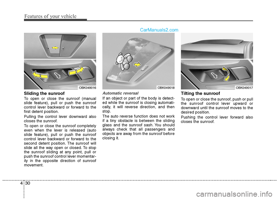 Hyundai Genesis Coupe 2013 Owners Manual Features of your vehicle
30
4
Sliding the sunroof  
To open or close the sunroof (manual 
slide feature), pull or push the sunroof
control lever backward or forward to thefirst detent position. 
Pulli