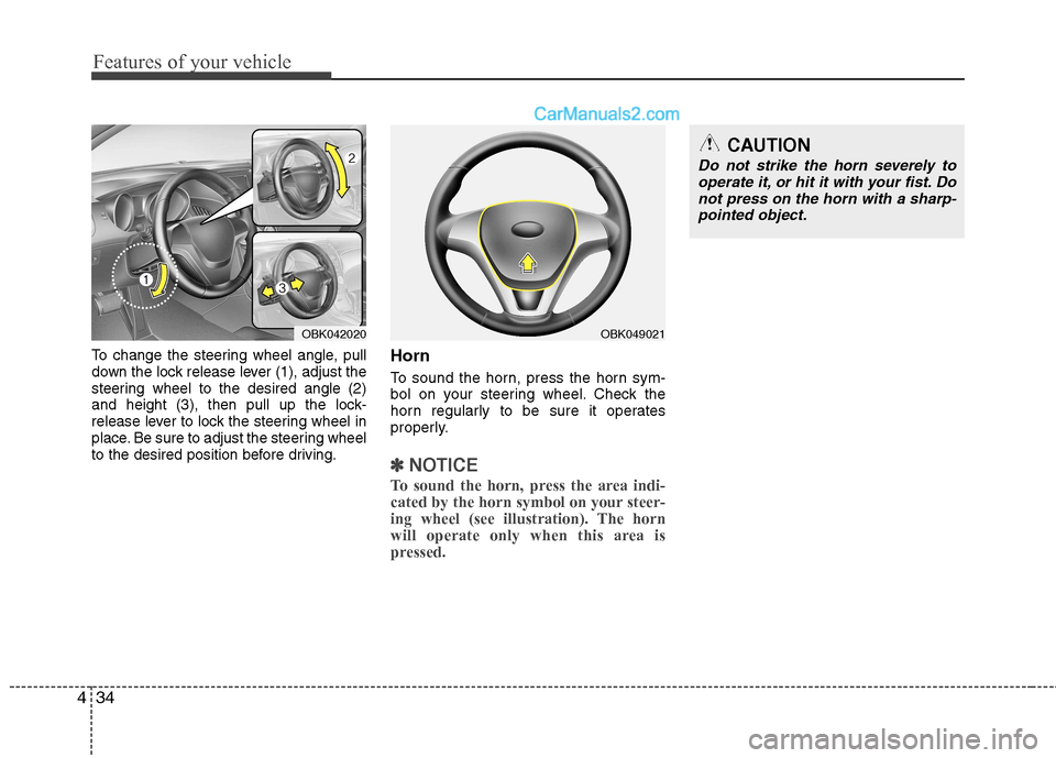 Hyundai Genesis Coupe 2013 Owners Manual Features of your vehicle
34
4
To change the steering wheel angle, pull 
down the lock release lever (1), adjust the
steering wheel to the desired angle (2)
and height (3), then pull up the lock-
relea
