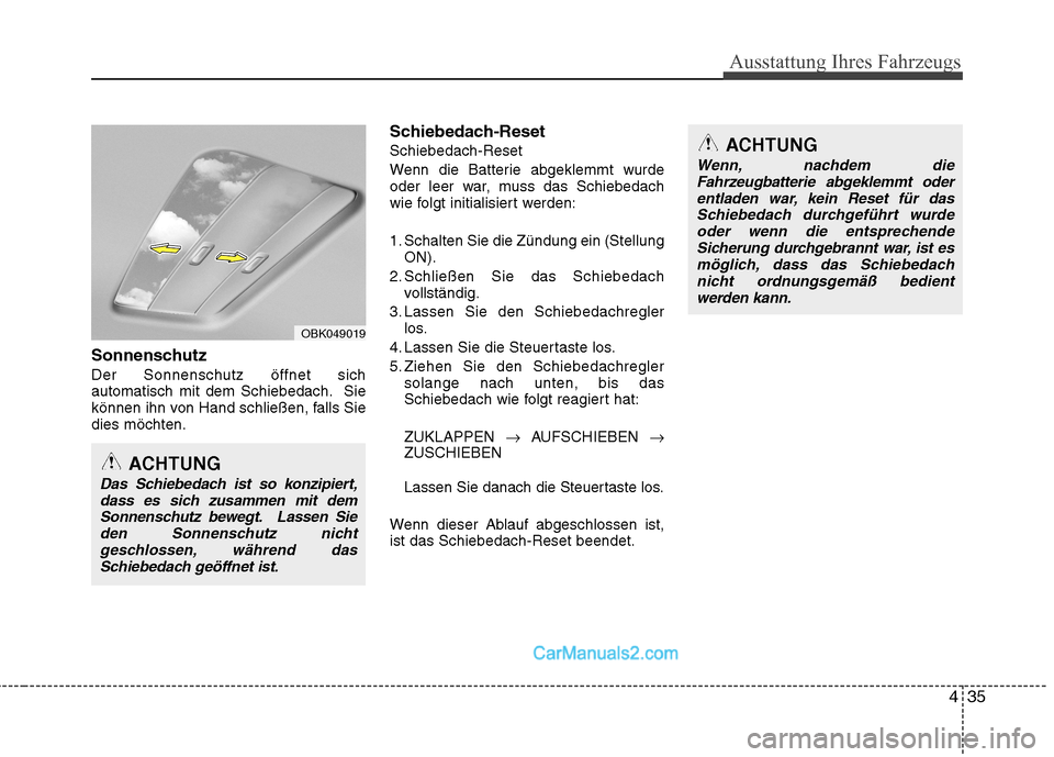 Hyundai Genesis Coupe 2013  Betriebsanleitung (in German) 435
Ausstattung Ihres Fahrzeugs
Sonnenschutz Der Sonnenschutz öffnet sich 
automatisch mit dem Schiebedach. Sie
können ihn von Hand schließen, falls Siedies möchten.Schiebedach-Reset Schiebedach-R