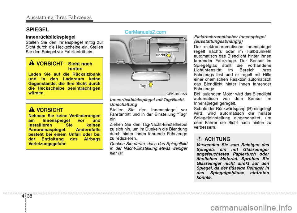 Hyundai Genesis Coupe 2013  Betriebsanleitung (in German) Ausstattung Ihres Fahrzeugs
38
4
Innenrückblickspiegel Stellen Sie den Innenspiegel mittig zur 
Sicht durch die Heckscheibe ein. Stellen
Sie den Spiegel vor Fahrtantritt ein.
Innenrückblickspiegel m