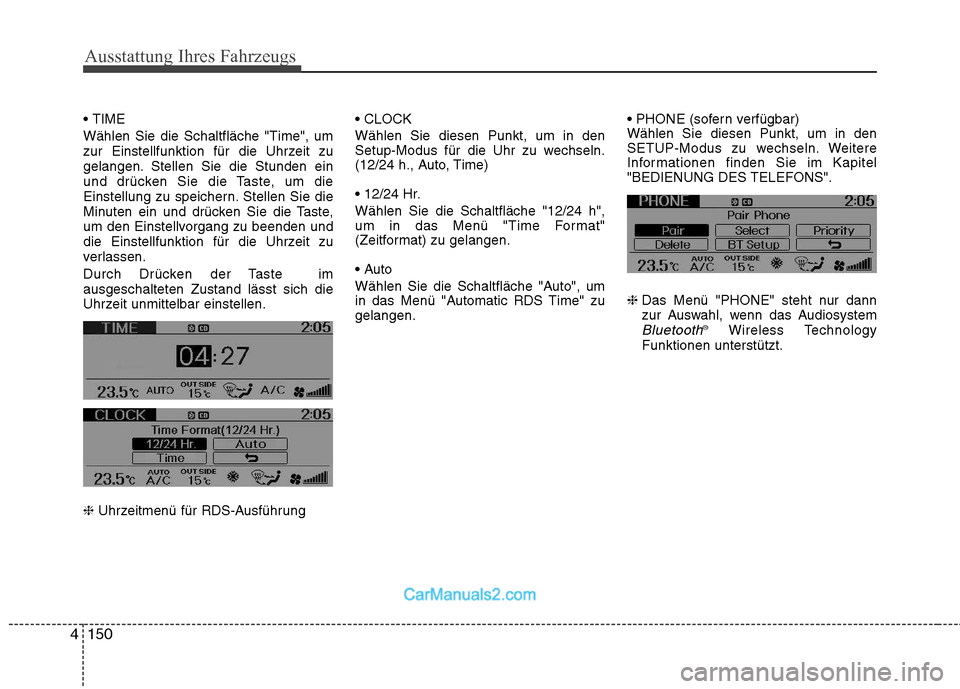 Hyundai Genesis Coupe 2013  Betriebsanleitung (in German) Ausstattung Ihres Fahrzeugs
150
4
 Wählen Sie die Schaltfläche "Time", um 
zur Einstellfunktion für die Uhrzeit zu
gelangen. Stellen Sie die Stunden ein
und drücken Sie die Taste, um die
Einstellu