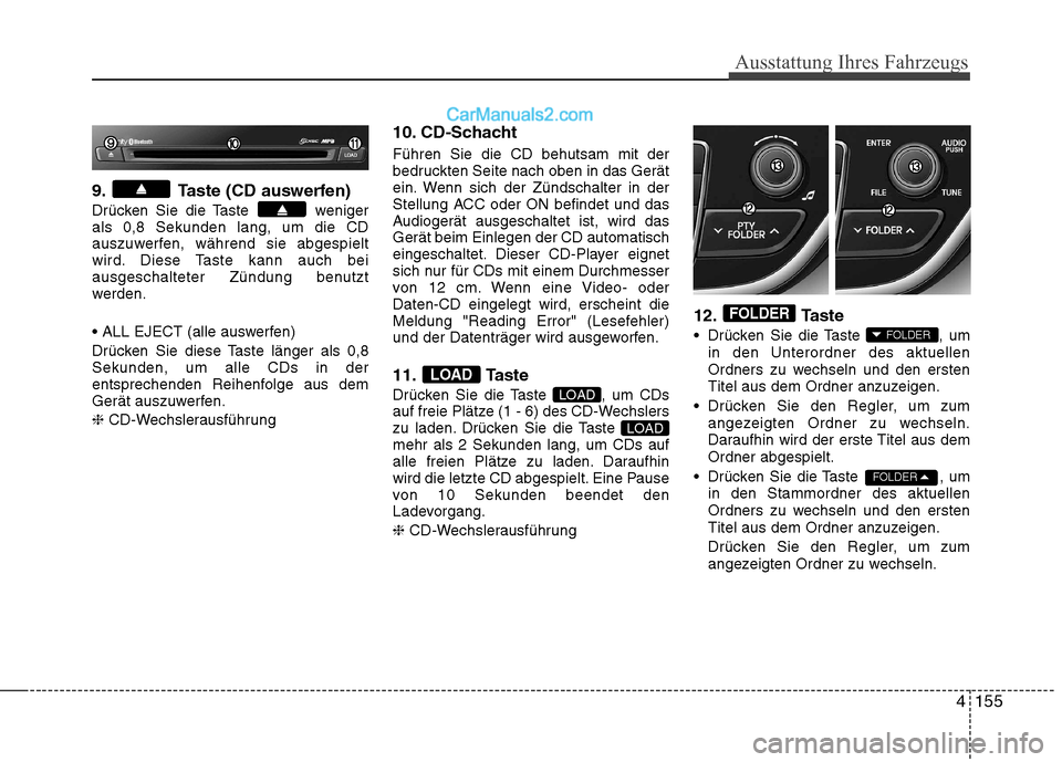 Hyundai Genesis Coupe 2013  Betriebsanleitung (in German) 4155
Ausstattung Ihres Fahrzeugs
9. Taste (CD auswerfen) 
Drücken Sie die Taste  weniger als 0,8 Sekunden lang, um die CD
auszuwerfen, während sie abgespielt
wird. Diese Taste kann auch bei
ausgesch