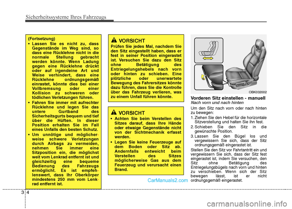 Hyundai Genesis Coupe 2013  Betriebsanleitung (in German) Sicherheitssysteme Ihres Fahrzeugs
4
3
Vorderen Sitz einstellen - manuellNach vorn und nach hinten
Um den Sitz nach vorn oder nach hinten 
zu bewegen: 
1. Ziehen Sie den Hebel für die horizontale
Sit