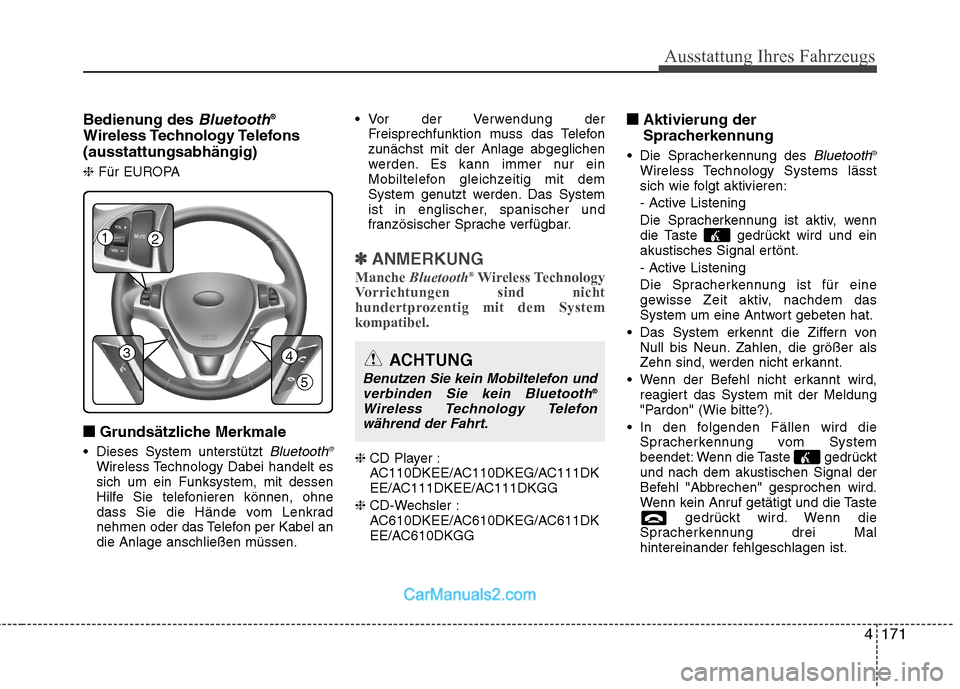 Hyundai Genesis Coupe 2013  Betriebsanleitung (in German) 4171
Ausstattung Ihres Fahrzeugs
Bedienung des Bluetooth®
Wireless Technology Telefons (ausstattungsabhängig) ❈ Für EUROPA
■
■ Grundsätzliche Merkmale
 Dieses System unterstützt 
Bluetooth 