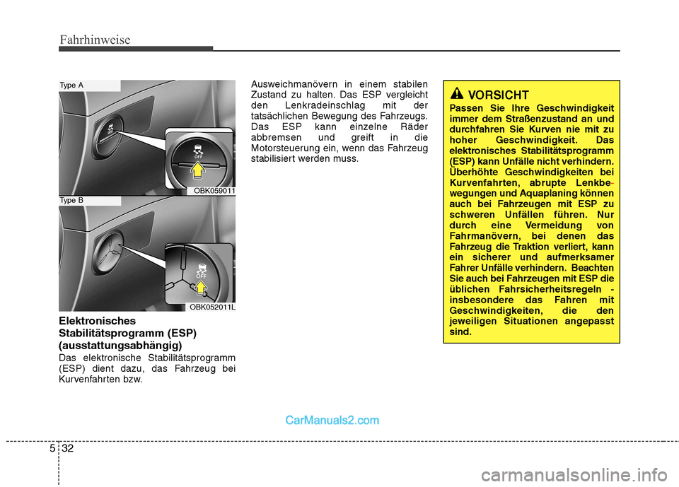 Hyundai Genesis Coupe 2013 Betriebsanleitung (in German) Fahrhinweise
32
5
Elektronisches
Stabilitätsprogramm (ESP)(ausstattungsabhängig)
Das elektronische Stabilitätsprogramm
(ESP) dient dazu, das Fahrzeug bei
Kurvenfahrten bzw. Ausweichmanövern in Hyundai Genesis Coupe 2013 Betriebsanleitung (in German) Fahrhinweise
32
5
Elektronisches
Stabilitätsprogramm (ESP)(ausstattungsabhängig)
Das elektronische Stabilitätsprogramm
(ESP) dient dazu, das Fahrzeug bei
Kurvenfahrten bzw. Ausweichmanövern in