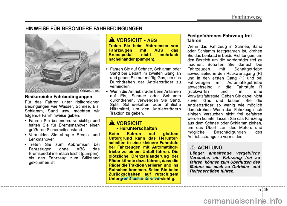 Hyundai Genesis Coupe 2013 Betriebsanleitung (in German) 545
Fahrhinweise
Risikoreiche Fahrbedingungen
Für das Fahren unter risikoreichen
Bedingungen wie Wasser, Schnee, Eis,
Schlamm, Sand usw. möchten wir
folgende Fahrhinweise geben:
Fahren Sie beson Hyundai Genesis Coupe 2013 Betriebsanleitung (in German) 545
Fahrhinweise
Risikoreiche Fahrbedingungen
Für das Fahren unter risikoreichen
Bedingungen wie Wasser, Schnee, Eis,
Schlamm, Sand usw. möchten wir
folgende Fahrhinweise geben:
Fahren Sie beson
