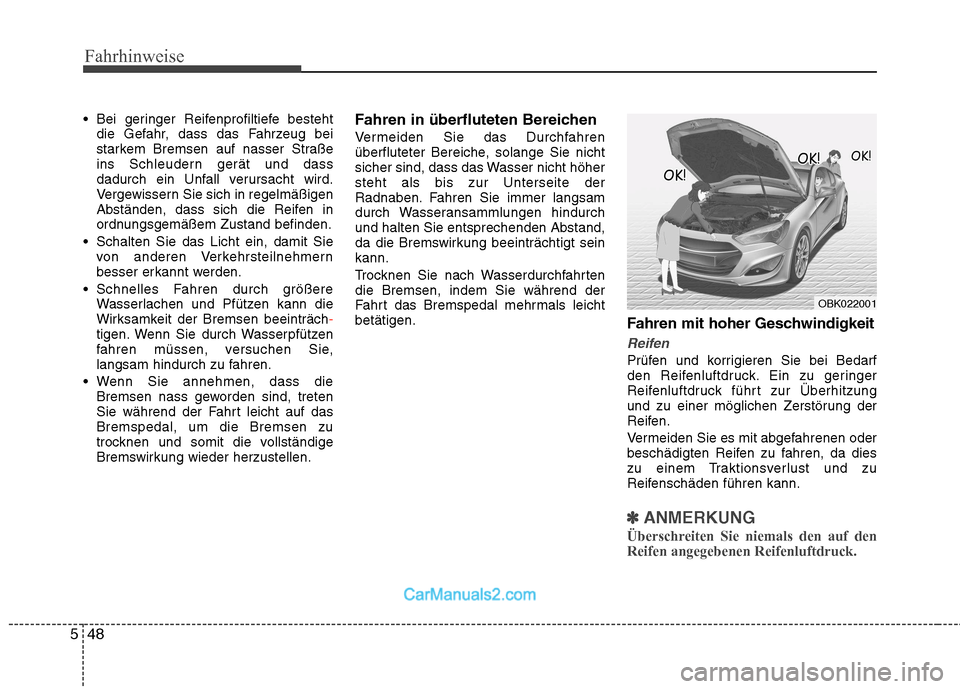 Hyundai Genesis Coupe 2013 Betriebsanleitung (in German) Fahrhinweise
48
5
Bei geringer Reifenprofiltiefe besteht
die Gefahr, dass das Fahrzeug bei
starkem Bremsen auf nasser Straße
ins Schleudern gerät und dass
dadurch ein Unfall verursacht wird.
Verge Hyundai Genesis Coupe 2013 Betriebsanleitung (in German) Fahrhinweise
48
5
Bei geringer Reifenprofiltiefe besteht
die Gefahr, dass das Fahrzeug bei
starkem Bremsen auf nasser Straße
ins Schleudern gerät und dass
dadurch ein Unfall verursacht wird.
Verge