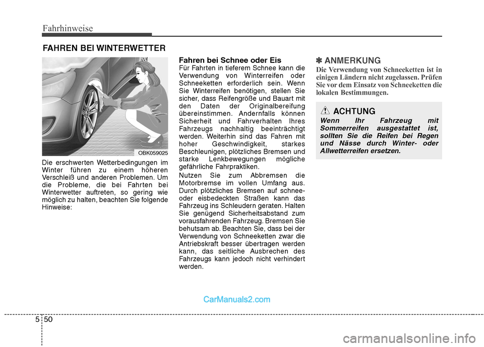Hyundai Genesis Coupe 2013 Betriebsanleitung (in German) Fahrhinweise
50
5
Die erschwerten Wetterbedingungen im Winter führen zu einem höheren
Verschleiß und anderen Problemen. Um
die Probleme, die bei Fahrten bei
Winterwetter auftreten, so gering wie
m Hyundai Genesis Coupe 2013 Betriebsanleitung (in German) Fahrhinweise
50
5
Die erschwerten Wetterbedingungen im Winter führen zu einem höheren
Verschleiß und anderen Problemen. Um
die Probleme, die bei Fahrten bei
Winterwetter auftreten, so gering wie
m