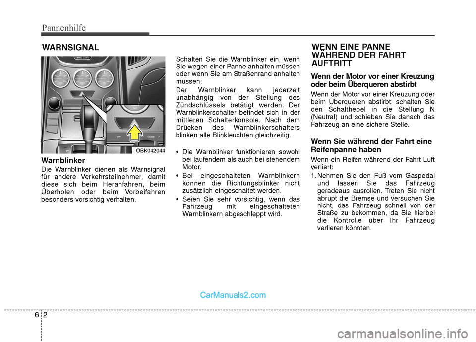 Hyundai Genesis Coupe 2013  Betriebsanleitung (in German) Pannenhilfe
2
6
WARNSIGNAL
Warnblinker 
Die Warnblinker dienen als Warnsignal 
für andere Verkehrsteilnehmer, damit
diese sich beim Heranfahren, beim
Überholen oder beim Vorbeifahren
besonders vorsi