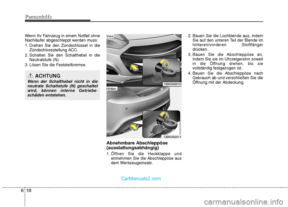 Hyundai Genesis Coupe 2013 Betriebsanleitung (in German) Pannenhilfe
18
6
Wenn Ihr Fahrzeug in einem Notfall ohne
Nachläufer abgeschleppt werden muss:
1. Drehen Sie den Zündschlüssel in die
Zündschlossstellung ACC.
2. Schalten Sie den Schalthebel in d Hyundai Genesis Coupe 2013 Betriebsanleitung (in German) Pannenhilfe
18
6
Wenn Ihr Fahrzeug in einem Notfall ohne
Nachläufer abgeschleppt werden muss:
1. Drehen Sie den Zündschlüssel in die
Zündschlossstellung ACC.
2. Schalten Sie den Schalthebel in d