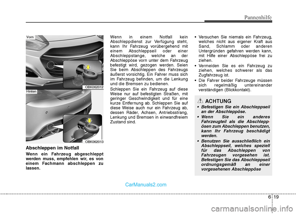 Hyundai Genesis Coupe 2013 Betriebsanleitung (in German) 619
Pannenhilfe
Abschleppen im Notfall
Wenn ein Fahrzeug abgeschleppt
werden muss, empfehlen wir, es von
einem Fachmann abschleppen zulassen.Wenn in einem Notfall kein
Abschleppdienst zur Verfügung Hyundai Genesis Coupe 2013 Betriebsanleitung (in German) 619
Pannenhilfe
Abschleppen im Notfall
Wenn ein Fahrzeug abgeschleppt
werden muss, empfehlen wir, es von
einem Fachmann abschleppen zulassen.Wenn in einem Notfall kein
Abschleppdienst zur Verfügung