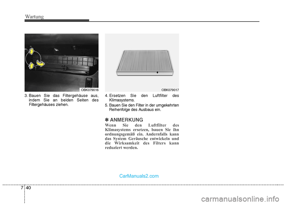 Hyundai Genesis Coupe 2013 Betriebsanleitung (in German) Wartung
40
7
3. Bauen Sie das Filtergehäuse aus,
indem Sie an beiden Seiten des Filtergehäuses ziehen. 4. Ersetzen Sie den Luftfilter des
Klimasystems.
5. Bauen Sie den Filter in der umgekehrten Rei Hyundai Genesis Coupe 2013 Betriebsanleitung (in German) Wartung
40
7
3. Bauen Sie das Filtergehäuse aus,
indem Sie an beiden Seiten des Filtergehäuses ziehen. 4. Ersetzen Sie den Luftfilter des
Klimasystems.
5. Bauen Sie den Filter in der umgekehrten Rei
