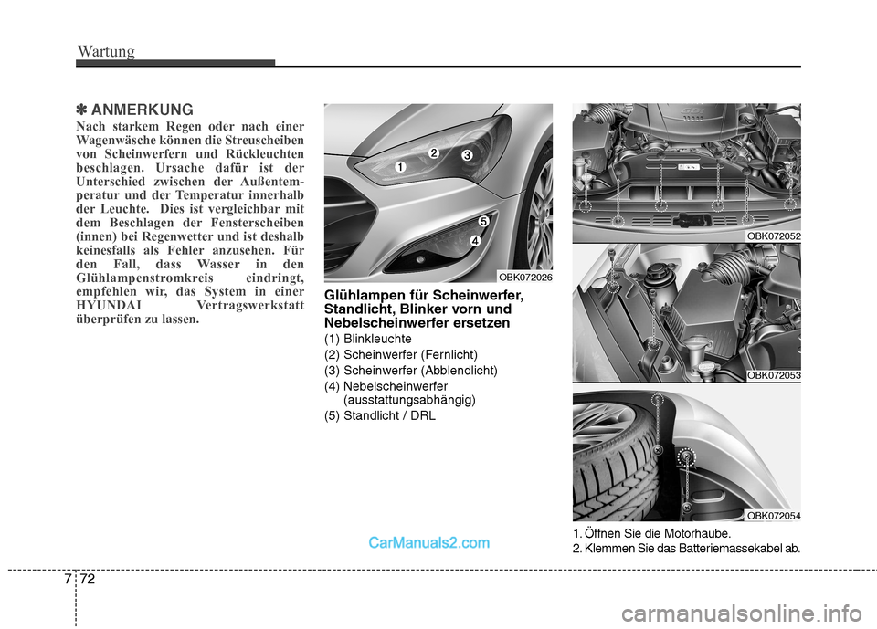 Hyundai Genesis Coupe 2013 Betriebsanleitung (in German) Wartung
72
7
✽✽
ANMERKUNG
Nach starkem Regen oder nach einer
Wagenwäsche können die Streuscheibenvon Scheinwerfern und Rückleuchten
beschlagen. Ursache dafür ist der
Unterschied zwischen der Hyundai Genesis Coupe 2013 Betriebsanleitung (in German) Wartung
72
7
✽✽
ANMERKUNG
Nach starkem Regen oder nach einer
Wagenwäsche können die Streuscheibenvon Scheinwerfern und Rückleuchten
beschlagen. Ursache dafür ist der
Unterschied zwischen der