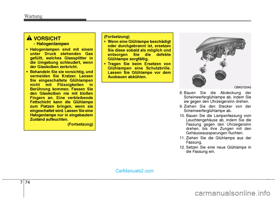 Hyundai Genesis Coupe 2013 Betriebsanleitung (in German) Wartung
74
7
8. Bauen Sie die Abdeckung der
Scheinwerferglühlampe ab, indem Sie
sie gegen den Uhrzeigersinn drehen.
9. Ziehen Sie den Stecker von der Scheinwerferglühlampe ab.
10. Bauen Sie die Lam Hyundai Genesis Coupe 2013 Betriebsanleitung (in German) Wartung
74
7
8. Bauen Sie die Abdeckung der
Scheinwerferglühlampe ab, indem Sie
sie gegen den Uhrzeigersinn drehen.
9. Ziehen Sie den Stecker von der Scheinwerferglühlampe ab.
10. Bauen Sie die Lam