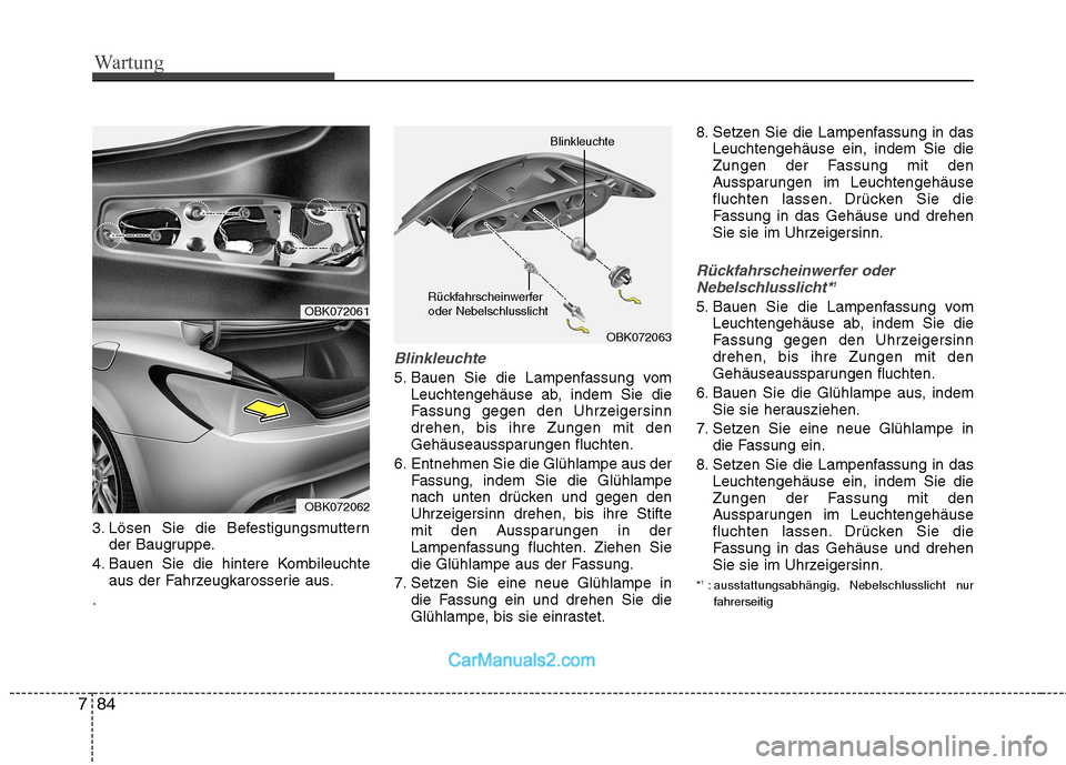 Hyundai Genesis Coupe 2013 Betriebsanleitung (in German) Wartung
84
7
3. Lösen Sie die Befestigungsmuttern
der Baugruppe.
4. Bauen Sie die hintere Kombileuchte aus der Fahrzeugkarosserie aus.
.
Blinkleuchte
5. Bauen Sie die Lampenfassung vom Leuchtengehäu Hyundai Genesis Coupe 2013 Betriebsanleitung (in German) Wartung
84
7
3. Lösen Sie die Befestigungsmuttern
der Baugruppe.
4. Bauen Sie die hintere Kombileuchte aus der Fahrzeugkarosserie aus.
.
Blinkleuchte
5. Bauen Sie die Lampenfassung vom Leuchtengehäu
