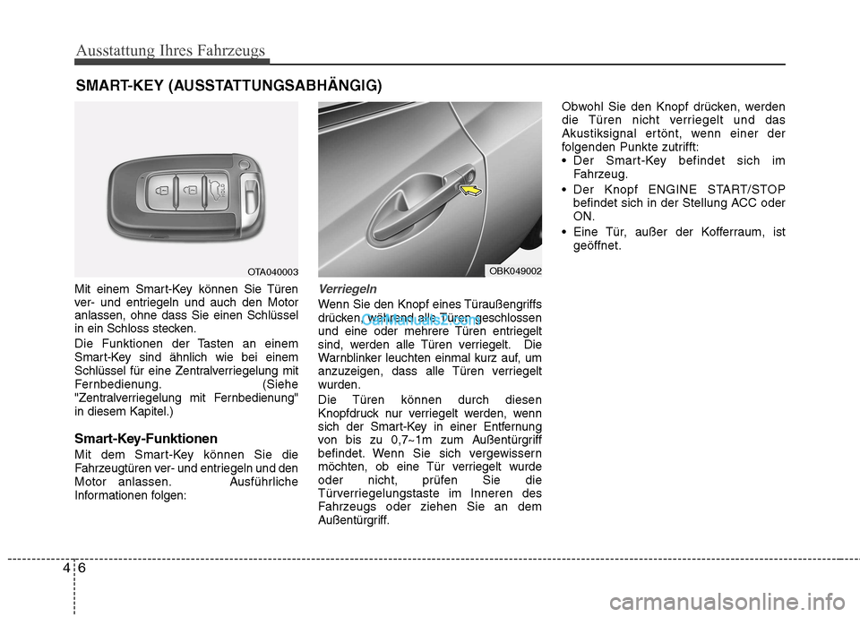 Hyundai Genesis Coupe 2013  Betriebsanleitung (in German) Ausstattung Ihres Fahrzeugs
6
4
Mit einem Smart-Key können Sie Türen 
ver- und entriegeln und auch den Motoranlassen, ohne dass Sie einen Schlüssel
in ein Schloss stecken. 
Die Funktionen der Taste