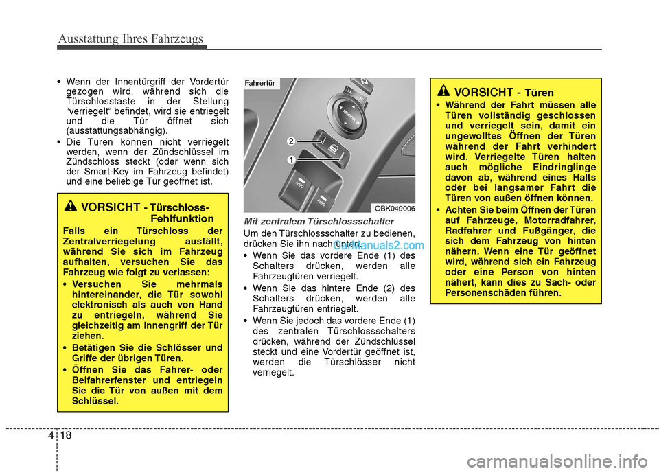 Hyundai Genesis Coupe 2013  Betriebsanleitung (in German) Ausstattung Ihres Fahrzeugs
18
4
 Wenn der Innentürgriff der Vordertür
gezogen wird, während sich die Türschlosstaste in der Stellung
“verriegelt“ befindet, wird sie entriegelt
und die Tür ö