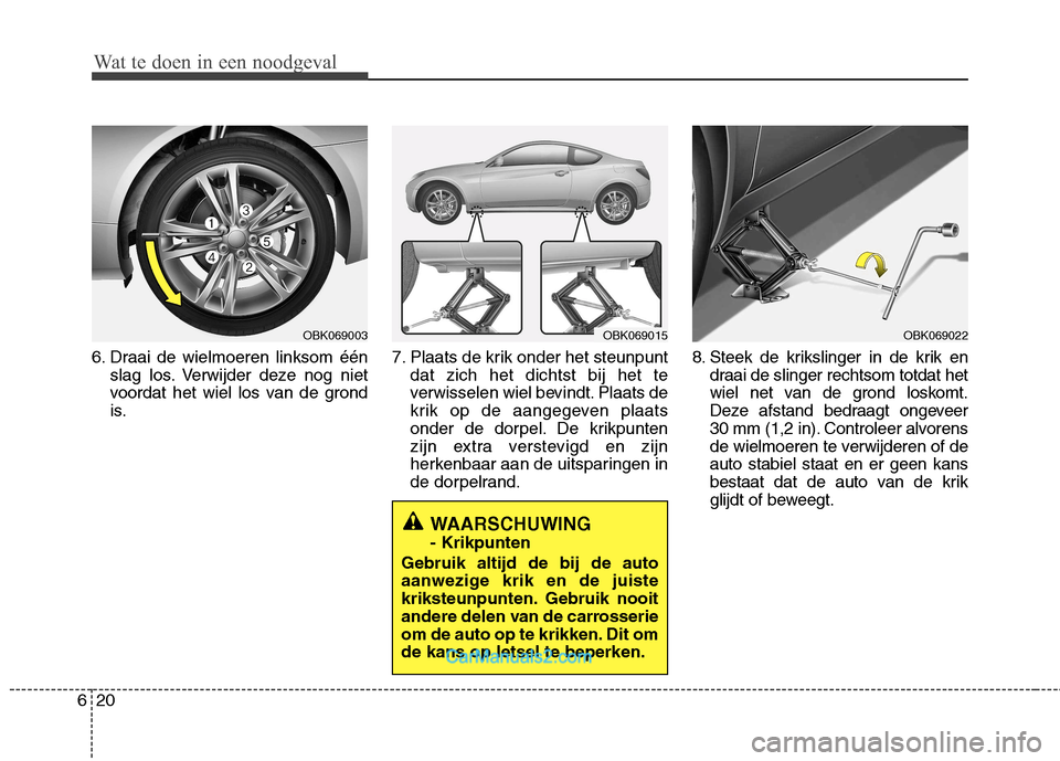 Hyundai Genesis Coupe 2013  Handleiding (in Dutch) Wat te doen in een noodgeval
20
6
6. Draai de wielmoeren linksom één
slag los. Verwijder deze nog niet 
voordat het wiel los van de grond
is. 7. Plaats de krik onder het steunpunt
dat zich het dicht Hyundai Genesis Coupe 2013  Handleiding (in Dutch) Wat te doen in een noodgeval
20
6
6. Draai de wielmoeren linksom één
slag los. Verwijder deze nog niet 
voordat het wiel los van de grond
is. 7. Plaats de krik onder het steunpunt
dat zich het dicht