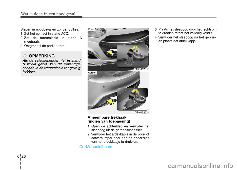 Hyundai Genesis Coupe 2013  Handleiding (in Dutch) Wat te doen in een noodgeval
26
6
Slepen in noodgevallen zonder dollies: 
1. Zet het contact in stand ACC.
2. Zet de transmissie in stand N
(neutraal).
3. Ontgrendel de parkeerrem.
Afneembare trekhaak Hyundai Genesis Coupe 2013  Handleiding (in Dutch) Wat te doen in een noodgeval
26
6
Slepen in noodgevallen zonder dollies: 
1. Zet het contact in stand ACC.
2. Zet de transmissie in stand N
(neutraal).
3. Ontgrendel de parkeerrem.
Afneembare trekhaak