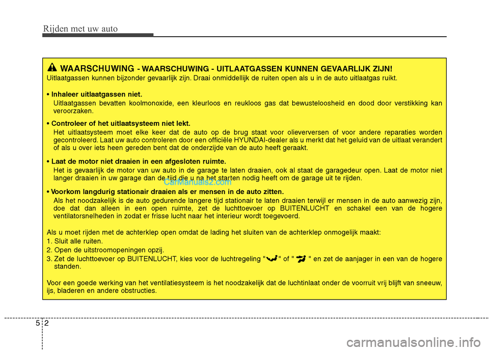 Hyundai Genesis Coupe 2013 Handleiding (in Dutch) Rijden met uw auto
2
5
WAARSCHUWING - WAARSCHUWING - UITLAATGASSEN KUNNEN GEVAARLIJK ZIJN!
Uitlaatgassen kunnen bijzonder gevaarlijk zijn. Draai onmiddellijk de ruiten open als u in de auto uitlaatgas Hyundai Genesis Coupe 2013 Handleiding (in Dutch) Rijden met uw auto
2
5
WAARSCHUWING - WAARSCHUWING - UITLAATGASSEN KUNNEN GEVAARLIJK ZIJN!
Uitlaatgassen kunnen bijzonder gevaarlijk zijn. Draai onmiddellijk de ruiten open als u in de auto uitlaatgas