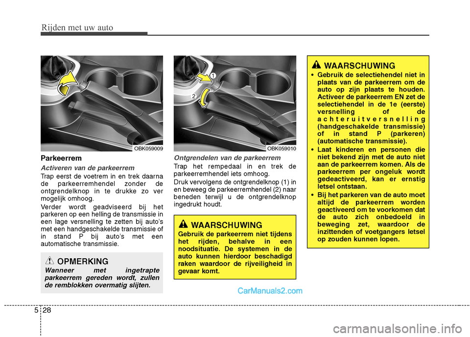 Hyundai Genesis Coupe 2013  Handleiding (in Dutch) Rijden met uw auto
28
5
Parkeerrem
Activeren van de parkeerrem
Trap eerst de voetrem in en trek daarna 
de parkeerremhendel zonder de
ontgrendelknop in te drukke zo vermogelijk omhoog. 
Verder wordt g Hyundai Genesis Coupe 2013  Handleiding (in Dutch) Rijden met uw auto
28
5
Parkeerrem
Activeren van de parkeerrem
Trap eerst de voetrem in en trek daarna 
de parkeerremhendel zonder de
ontgrendelknop in te drukke zo vermogelijk omhoog. 
Verder wordt g