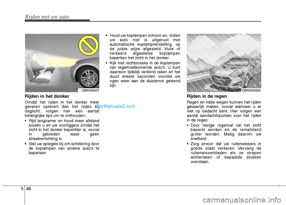 Hyundai Genesis Coupe 2013  Handleiding (in Dutch) Rijden met uw auto
46
5
Rijden in het donker 
Omdat het rijden in het donker meer 
gevaren oplevert dan het rijden bij
daglicht, volgen hier een aantal
belangrijke tips om te onthouden: 
 Rijd langzam Hyundai Genesis Coupe 2013  Handleiding (in Dutch) Rijden met uw auto
46
5
Rijden in het donker 
Omdat het rijden in het donker meer 
gevaren oplevert dan het rijden bij
daglicht, volgen hier een aantal
belangrijke tips om te onthouden: 
 Rijd langzam
