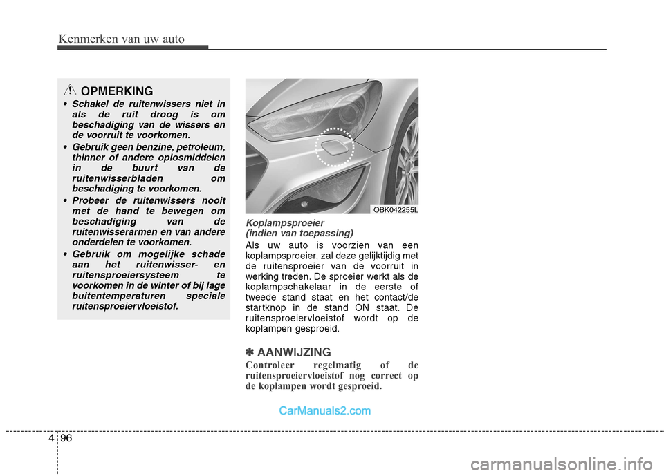 Hyundai Genesis Coupe 2013 Handleiding (in Dutch) Kenmerken van uw auto
96
4
Koplampsproeier
(indien van toepassing)
Als uw auto is voorzien van een
koplampsproeier, zal deze gelijktijdig met
de ruitensproeier van de voorruit in
werking treden. De Hyundai Genesis Coupe 2013 Handleiding (in Dutch) Kenmerken van uw auto
96
4
Koplampsproeier
(indien van toepassing)
Als uw auto is voorzien van een
koplampsproeier, zal deze gelijktijdig met
de ruitensproeier van de voorruit in
werking treden. De