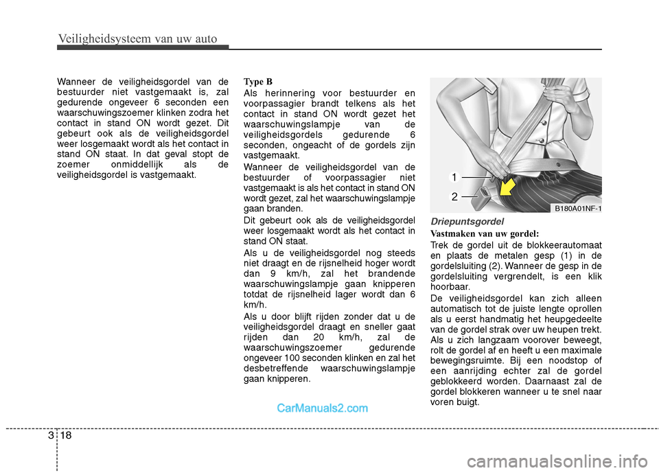 Hyundai Genesis Coupe 2013 Handleiding (in Dutch) Veiligheidsysteem van uw auto
18
3
Wanneer de veiligheidsgordel van de
bestuurder niet vastgemaakt is, zal
gedurende ongeveer 6 seconden een
waarschuwingszoemer klinken zodra het
contact in stand ON Hyundai Genesis Coupe 2013 Handleiding (in Dutch) Veiligheidsysteem van uw auto
18
3
Wanneer de veiligheidsgordel van de
bestuurder niet vastgemaakt is, zal
gedurende ongeveer 6 seconden een
waarschuwingszoemer klinken zodra het
contact in stand ON