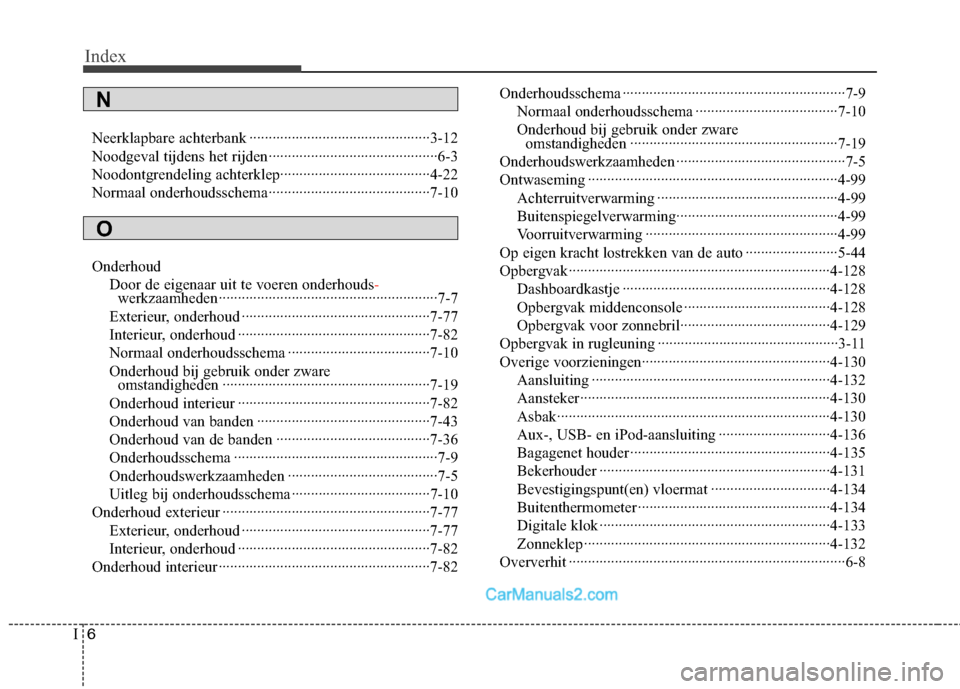 Hyundai Genesis Coupe 2013  Handleiding (in Dutch) Index
6
I
Neerklapbare achterbank ···············································3-12 
Noodgeval tijdens het rijden···················