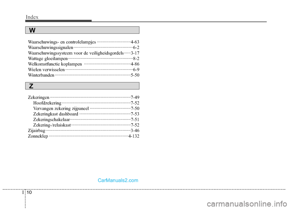 Hyundai Genesis Coupe 2013  Handleiding (in Dutch) Index
10
I
Waarschuwings- en controlelampjes ·····························4-63 
Waarschuwingssignalen ··································�