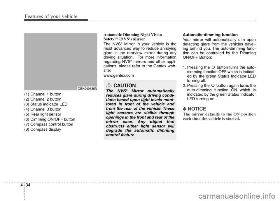 Hyundai Genesis Coupe 2012 Owners Manual Features of your vehicle
34
4
(1) Channel 1 button
(2) Channel 2 button
(3) Status indicator LED
(4) Channel 3 button
(5) Rear light sensor
(6) Dimming ON/OFF button
(7) Compass control button
(8) Com Hyundai Genesis Coupe 2012 Owners Manual Features of your vehicle
34
4
(1) Channel 1 button
(2) Channel 2 button
(3) Status indicator LED
(4) Channel 3 button
(5) Rear light sensor
(6) Dimming ON/OFF button
(7) Compass control button
(8) Com