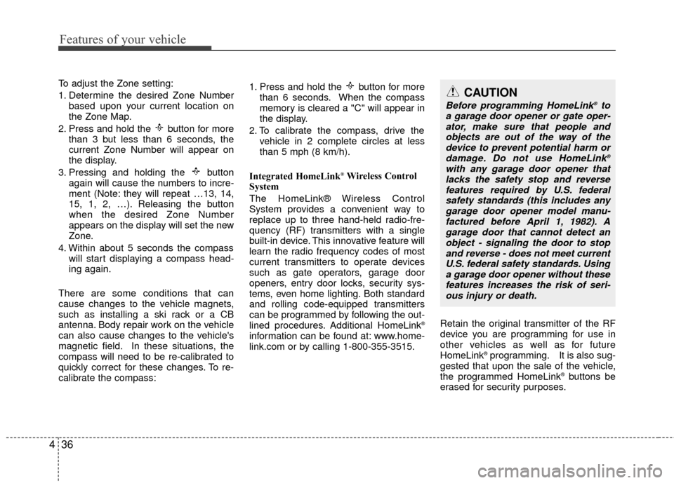 Hyundai Genesis Coupe 2012 Owners Manual Features of your vehicle
36
4
To adjust the Zone setting:
1. Determine the desired Zone Number
based upon your current location on
the Zone Map.
2. Press and hold the button for more than 3 but less Hyundai Genesis Coupe 2012 Owners Manual Features of your vehicle
36
4
To adjust the Zone setting:
1. Determine the desired Zone Number
based upon your current location on
the Zone Map.
2. Press and hold the button for more than 3 but less