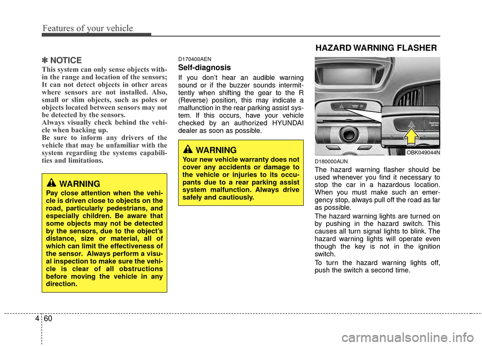 Hyundai Genesis Coupe 2012 Owners Manual Features of your vehicle
60
4
✽
✽
NOTICE
This system can only sense objects with-
in the range and location of the sensors;
It can not detect objects in other areas
where sensors are not installed Hyundai Genesis Coupe 2012 Owners Manual Features of your vehicle
60
4
✽
✽
NOTICE
This system can only sense objects with-
in the range and location of the sensors;
It can not detect objects in other areas
where sensors are not installed