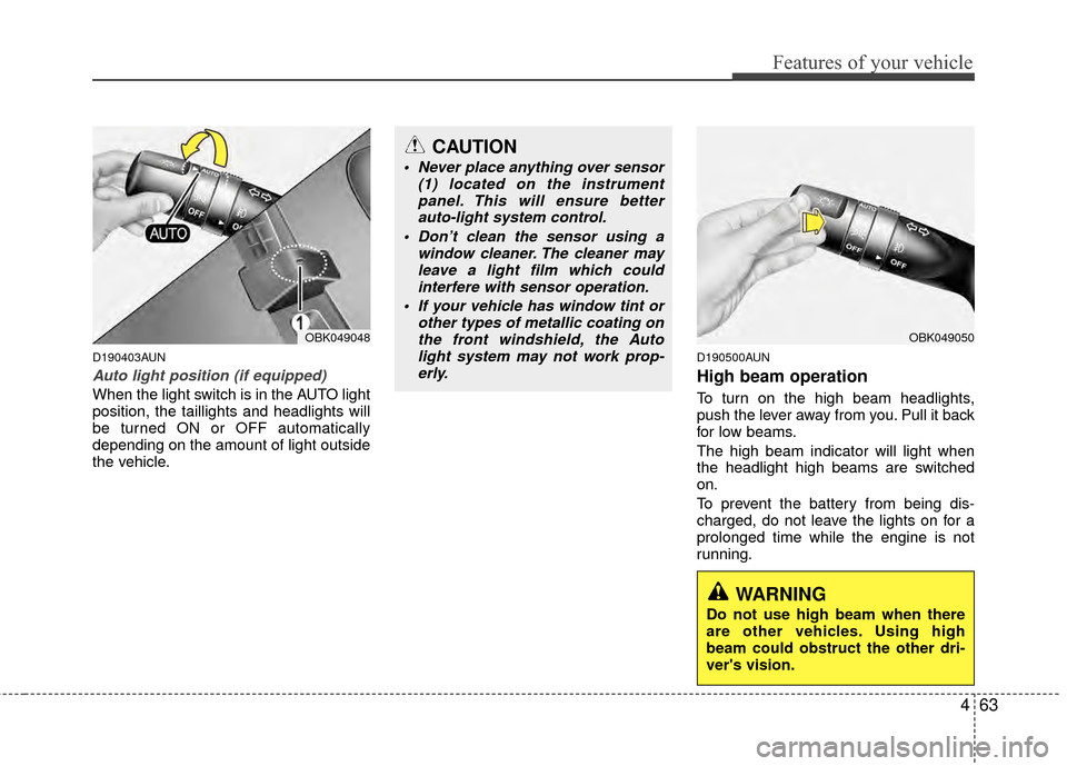 Hyundai Genesis Coupe 2012 Owners Manual 463
Features of your vehicle
D190403AUN
Auto light position (if equipped)
When the light switch is in the AUTO light
position, the taillights and headlights will
be turned ON or OFF automatically
depe Hyundai Genesis Coupe 2012 Owners Manual 463
Features of your vehicle
D190403AUN
Auto light position (if equipped)
When the light switch is in the AUTO light
position, the taillights and headlights will
be turned ON or OFF automatically
depe