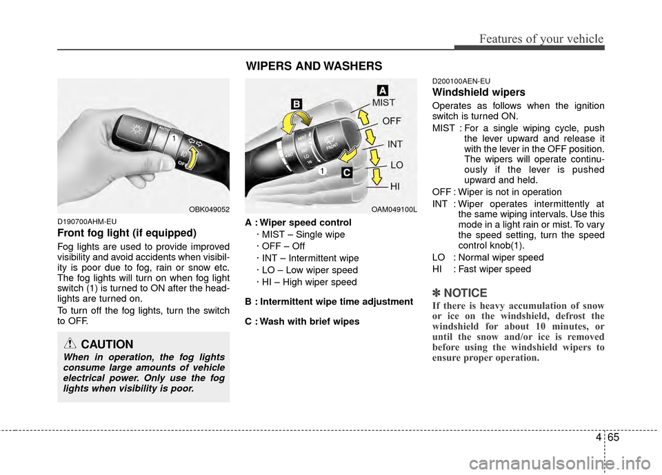 Hyundai Genesis Coupe 2012 Owners Manual 465
Features of your vehicle
D190700AHM-EU
Front fog light (if equipped)
Fog lights are used to provide improved
visibility and avoid accidents when visibil-
ity is poor due to fog, rain or snow etc Hyundai Genesis Coupe 2012 Owners Manual 465
Features of your vehicle
D190700AHM-EU
Front fog light (if equipped)
Fog lights are used to provide improved
visibility and avoid accidents when visibil-
ity is poor due to fog, rain or snow etc