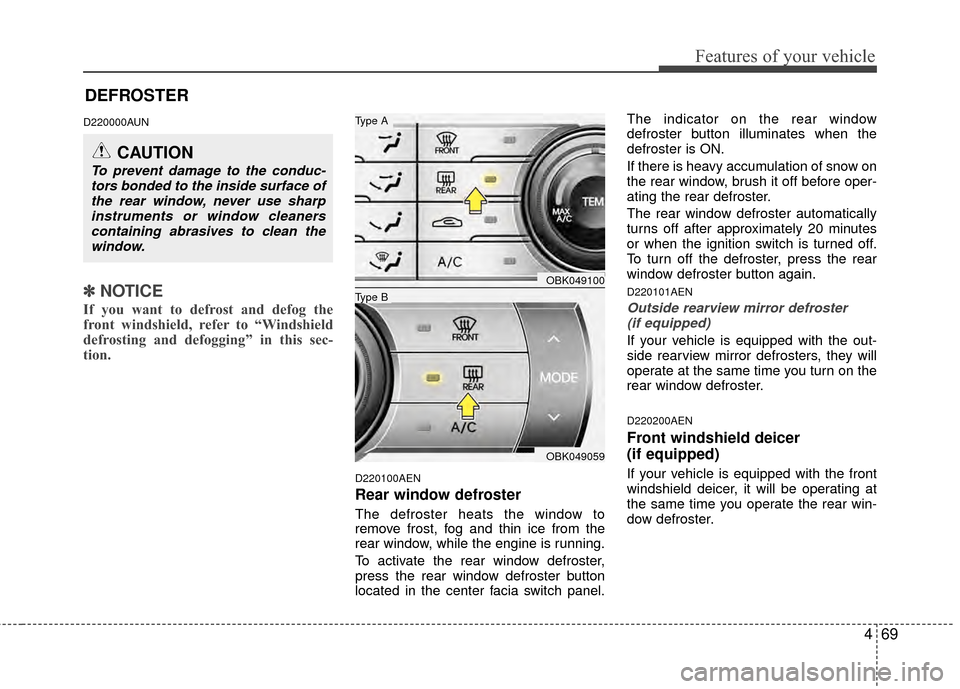 Hyundai Genesis Coupe 2012  Owners Manual 469
Features of your vehicle
D220000AUN
✽
✽NOTICE
If you want to defrost and defog the
front windshield, refer to “Windshield
defrosting and defogging” in this sec-
tion.  
D220100AEN
Rear win Hyundai Genesis Coupe 2012  Owners Manual 469
Features of your vehicle
D220000AUN
✽
✽NOTICE
If you want to defrost and defog the
front windshield, refer to “Windshield
defrosting and defogging” in this sec-
tion.  
D220100AEN
Rear win