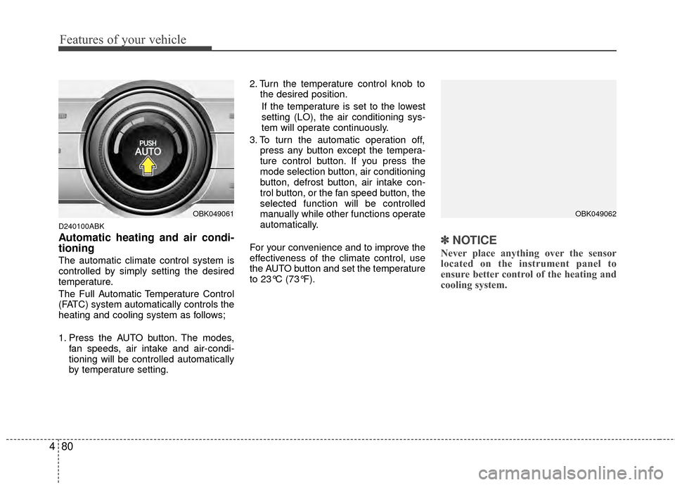 Hyundai Genesis Coupe 2012 Owners Manual Features of your vehicle
80
4
D240100ABK
Automatic heating and air condi-
tioning
The automatic climate control system is
controlled by simply setting the desired
temperature.
The Full Automatic Tempe Hyundai Genesis Coupe 2012 Owners Manual Features of your vehicle
80
4
D240100ABK
Automatic heating and air condi-
tioning
The automatic climate control system is
controlled by simply setting the desired
temperature.
The Full Automatic Tempe