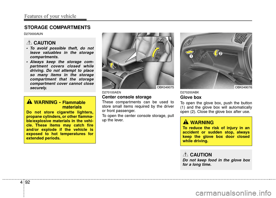 Hyundai Genesis Coupe 2012 Owners Manual Features of your vehicle
92
4
D270000AUN
D270100AEN
Center console storage
These compartments can be used to
store small items required by the driver
or front passenger.
To open the center console st Hyundai Genesis Coupe 2012 Owners Manual Features of your vehicle
92
4
D270000AUN
D270100AEN
Center console storage
These compartments can be used to
store small items required by the driver
or front passenger.
To open the center console st