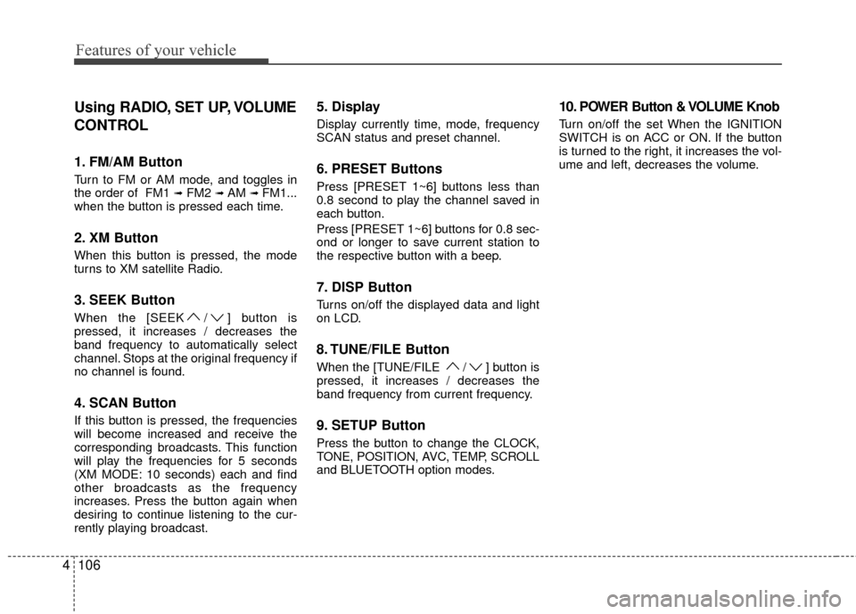 Hyundai Genesis Coupe 2012 Owners Manual Features of your vehicle
106
4
Using RADIO, SET UP, VOLUME
CONTROL
1. FM/AM Button
Turn to FM or AM mode, and toggles in
the order of FM1 ➟FM2 ➟ AM ➟ FM1...
when the button is pressed each time Hyundai Genesis Coupe 2012 Owners Manual Features of your vehicle
106
4
Using RADIO, SET UP, VOLUME
CONTROL
1. FM/AM Button
Turn to FM or AM mode, and toggles in
the order of FM1 ➟FM2 ➟ AM ➟ FM1...
when the button is pressed each time