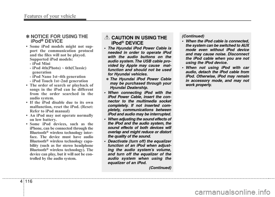 Hyundai Genesis Coupe 2012  Owners Manual Features of your vehicle
116
4
✽
✽
NOTICE FOR USING THE
iPod®DEVICE
• Some iPod models might not sup-
port the communication protocol
and the files will not be played. 
Supported iPod models: 
 Hyundai Genesis Coupe 2012  Owners Manual Features of your vehicle
116
4
✽
✽
NOTICE FOR USING THE
iPod®DEVICE
• Some iPod models might not sup-
port the communication protocol
and the files will not be played. 
Supported iPod models: