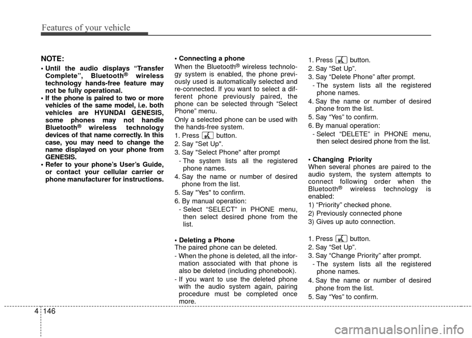 Hyundai Genesis Coupe 2012  Owners Manual Features of your vehicle
146
4
NOTE:

Complete”, Bluetooth®wireless
technology hands-free feature may
not be fully operational.
 vehicles of the same model, i.e. both
vehicles are HYUNDAI GENESIS,
