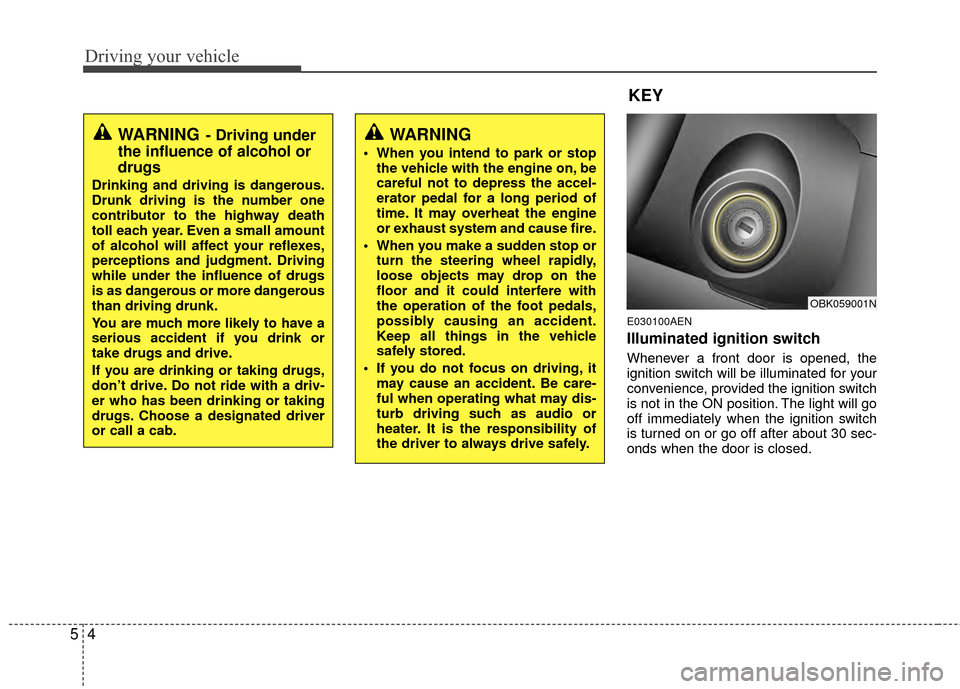 Hyundai Genesis Coupe 2012 Owners Manual Driving your vehicle
45
E030100AEN
Illuminated ignition switch
Whenever a front door is opened, the
ignition switch will be illuminated for your
convenience, provided the ignition switch
is not in th Hyundai Genesis Coupe 2012 Owners Manual Driving your vehicle
45
E030100AEN
Illuminated ignition switch
Whenever a front door is opened, the
ignition switch will be illuminated for your
convenience, provided the ignition switch
is not in th