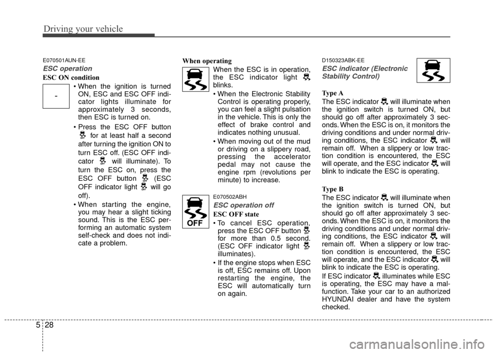 Hyundai Genesis Coupe 2012 Owners Manual Driving your vehicle
28
5
E070501AUN-EE
ESC operation
ESC ON condition
ON, ESC and ESC OFF indi-
cator lights illuminate for
approximately 3 seconds,
then ESC is turned on.
for at least half a second Hyundai Genesis Coupe 2012 Owners Manual Driving your vehicle
28
5
E070501AUN-EE
ESC operation
ESC ON condition
ON, ESC and ESC OFF indi-
cator lights illuminate for
approximately 3 seconds,
then ESC is turned on.
for at least half a second