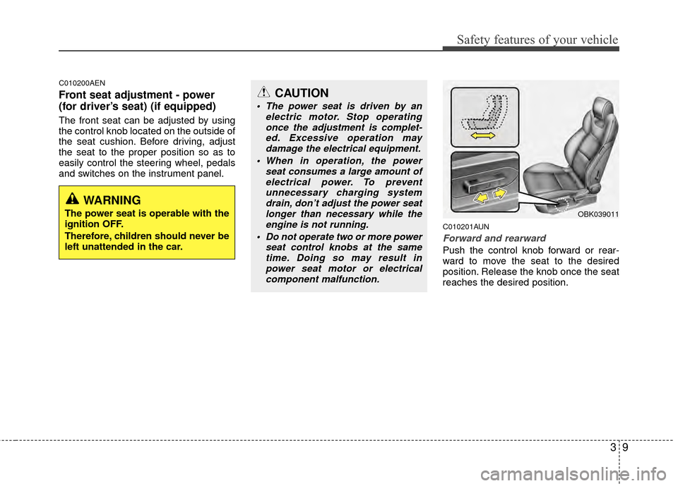 Hyundai Genesis Coupe 2012  Owners Manual 39
Safety features of your vehicle
C010200AEN
Front seat adjustment - power
(for driver’s seat) (if equipped)
The front seat can be adjusted by using
the control knob located on the outside of
the s