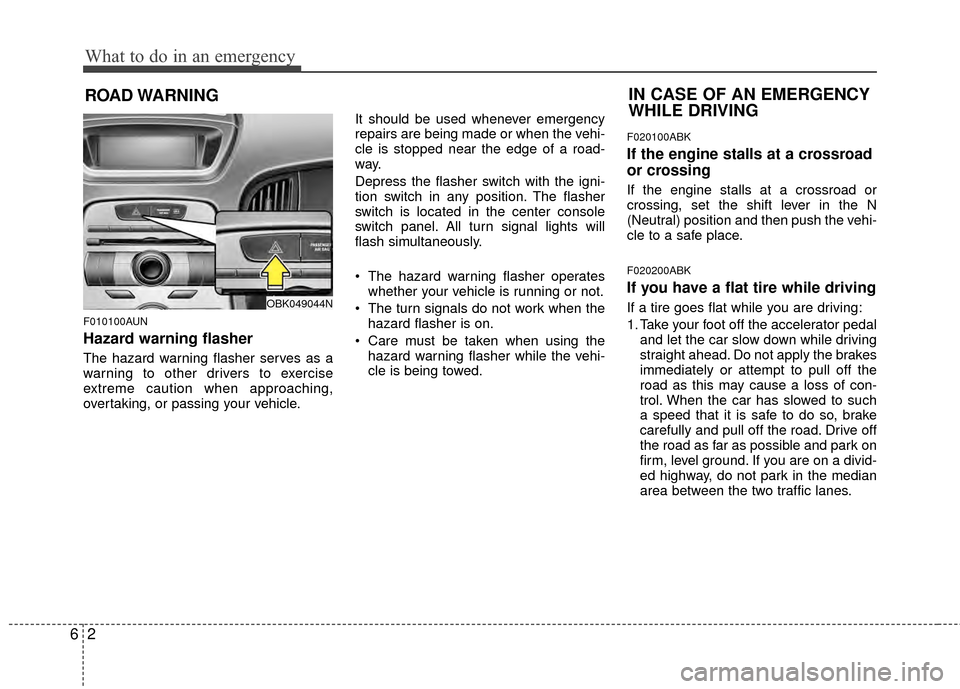 Hyundai Genesis Coupe 2012 Owners Manual What to do in an emergency
26
ROAD WARNING
F010100AUN
Hazard warning flasher
The hazard warning flasher serves as a
warning to other drivers to exercise
extreme caution when approaching,
overtaking Hyundai Genesis Coupe 2012 Owners Manual What to do in an emergency
26
ROAD WARNING
F010100AUN
Hazard warning flasher
The hazard warning flasher serves as a
warning to other drivers to exercise
extreme caution when approaching,
overtaking